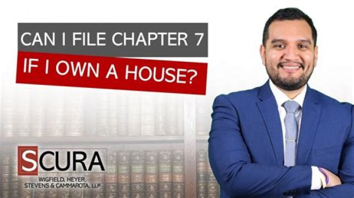 Can I file Chapter 7 if I own a house?