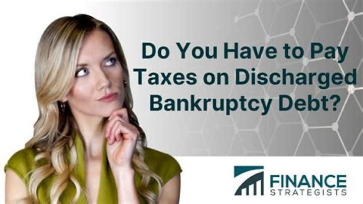 Do you have to pay taxes on discharged bankruptcy debt?