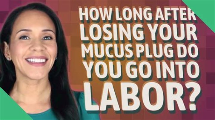 How long after losing your mucus plug Do you go into labor?