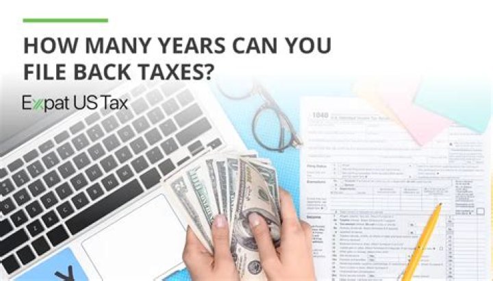 How many years do you have to file back taxes?