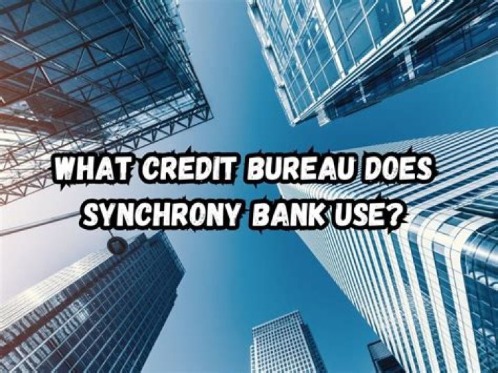 What credit bureau does synchrony bank use?
