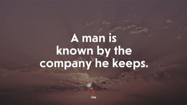 Which president was known for his famous quote A man is known by the company he keeps and also by the company from which he is kept out?